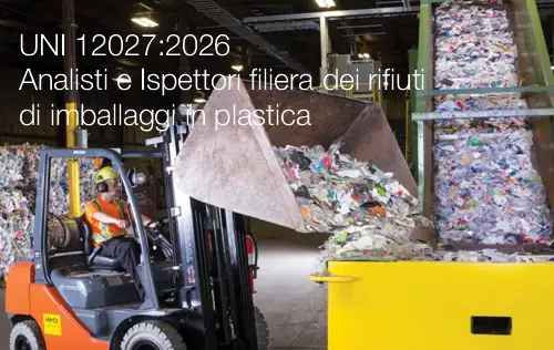 UNI 12027:2026 / Analisti e Ispettori filiera dei rifiuti di imballaggi in plastica UNI 12027:2026 / Analisti e Ispettori filiera dei rifiuti di imballaggi in plastica